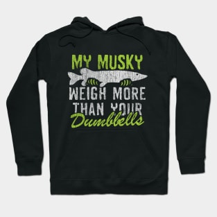 My Muskie Weigh More Than Your Dumbbells Hoodie